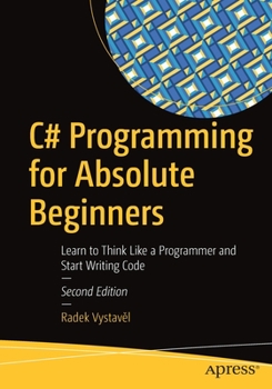 Paperback C# Programming for Absolute Beginners: Learn to Think Like a Programmer and Start Writing Code Book