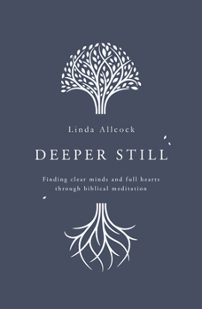 Paperback Deeper Still: Finding Clear Minds and Full Hearts Through Biblical Meditation Book
