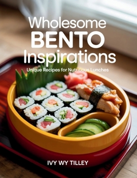 Paperback Wholesome Bento Inspirations: Unique Recipes for Nutritious Lunches - Ivy WY Tilley Book