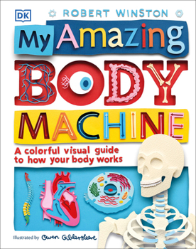 Hardcover My Amazing Body Machine: A Colorful Visual Guide to How Your Body Works Book