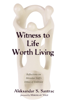 Paperback Witness to Life Worth Living: Reflections on Miroslav Volf's Ethics of Embrace Book