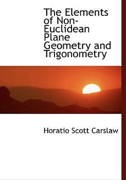 The Elements of Non-Euclidean Plane Geometry and Trigonometry