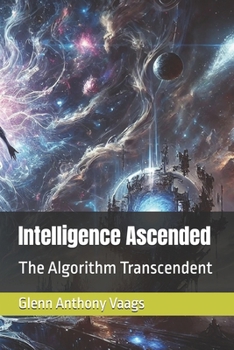 Paperback Intelligence Ascended: The Algorithm Transcendent Book