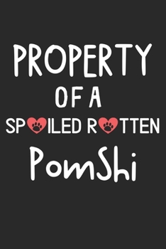 Property Of A Spoiled Rotten PomShi: Lined Journal, 120 Pages, 6 x 9, PomShi Dog Gift Idea, Black Matte Finish (Property Of A Spoiled Rotten PomShi Journal)