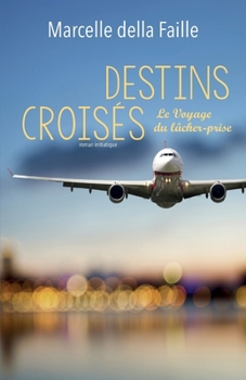 Paperback Destins croisés: Le voyage du lâcher-prise [French] Book