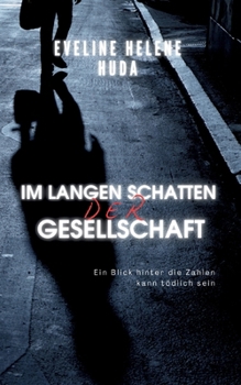 Paperback Im langen Schatten der Gesellschaft: Ein Blick hinter die Zahlen kann tödlich sein [German] Book