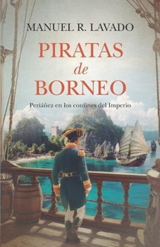 Paperback Piratas de Borneo: Periáñez en los confines del Imperio [Spanish] Book