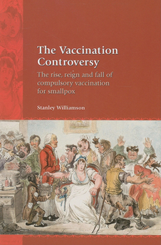 Paperback The Vaccination Controversy: The Rise, Reign and Fall of Compulsory Vaccination for Smallpox Book