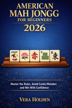 Paperback American Mah Jongg for Beginners 2026: Master the Rules, Avoid Costly Mistakes and Win With Confidence Book