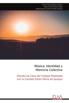 Música, Identidad y Memoria Colectiva: Estudio de Caso del Trabajo Realizado con la Cantata Santa María de Iquique (Spanish Edition)