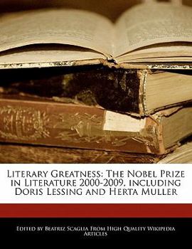 Paperback Literary Greatness: The Nobel Prize in Literature 2000-2009, Including Doris Lessing and Herta Muller Book