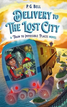 Hardcover Delivery to the Lost City: A Train to Impossible Places Novel Book