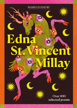 Edna St Vincent Millay: Over 100 Poems on Life and Love