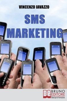 Paperback SMS Marketing: Come Guadagnare e Fare Pubblicita&#768; con SMS, MMS e Bluetooth [Italian] Book