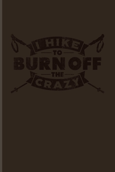 I Hike To Burn Off The Crazy: US National Parks Adventure Journal For Wild Mountains, Hiking & Mountaineering Fans | 6x9 | 101 pages
