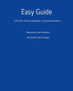 Paperback Easy Guide: 1z0-052 Oracle Database 11g Administration I: Questions and Answers Book