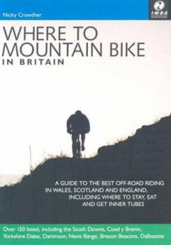 Paperback Where to Mountain Bike in Britain: 150 Places to Quench Your Off Road Thirst Book