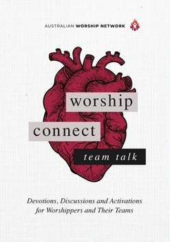 Paperback Worship Connect - Team Talk: Devotions, Discussions and Activations for Worshippers and Their Teams Book