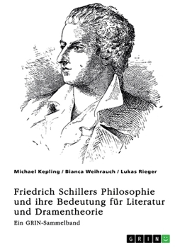 Freiheit, Erhabenheit und Ästhetik. Friedrich Schillers Philosophie und ihre Bedeutung für Literatur und Dramentheorie: Ein GRIN-Sammelband (German Edition)
