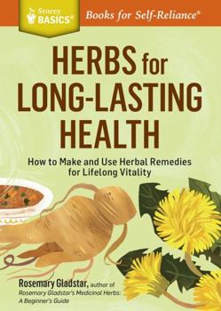 Paperback Herbs for Long-Lasting Health: How to Make and Use Herbal Remedies for Lifelong Vitality. a Storey Basics(r) Title Book