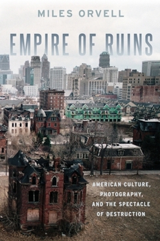 Hardcover Empire of Ruins: American Culture, Photography, and the Spectacle of Destruction Book
