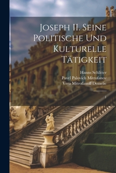 Paperback Joseph II. Seine politische und kulturelle tätigkeit: 1 [German] Book