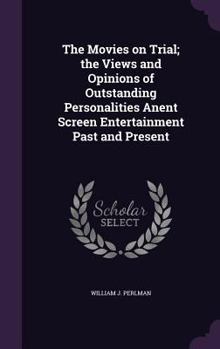 Hardcover The Movies on Trial; the Views and Opinions of Outstanding Personalities Anent Screen Entertainment Past and Present Book