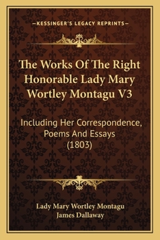 Paperback The Works Of The Right Honorable Lady Mary Wortley Montagu V3: Including Her Correspondence, Poems And Essays (1803) Book