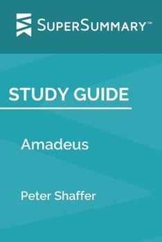 Study Guide: Amadeus by Peter Shaffer (SuperSummary)