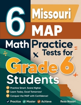 Paperback 6 Missouri MAP Math Practice Tests for Grade 6 Students: A Complete Guide to Building Math Mastery and Excelling on the Missouri MAP Test Book