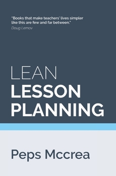 Paperback Lean Lesson Planning: A practical approach to doing less and achieving more in the classroom Book
