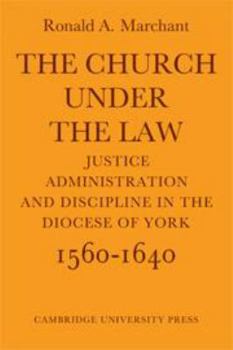 Hardcover The Church Under the Law: Justice, Administration and Dicipline in the Diocese of York 1560–1640 Book