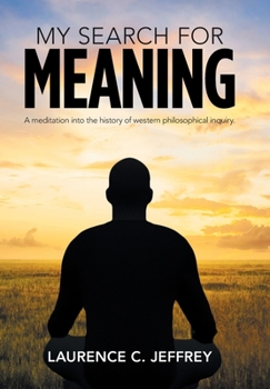 Hardcover My Search for Meaning: A Meditation into the History of Western Philosophical Inquiry. Book