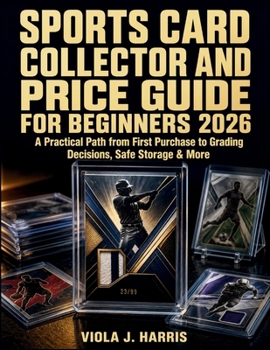 Sports Card Collector and Price Guide for Beginners 2026: A Practical Path from First Purchase to Grading Decisions, Safe Storage & More