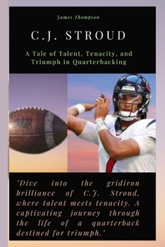 C.J. STROUD: A Tale of Talent, Tenacity, and Triumph in Quarterbacking