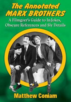 Paperback The Annotated Marx Brothers: A Filmgoer's Guide to In-Jokes, Obscure References and Sly Details Book