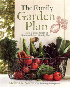 Paperback The Family Garden Plan: Grow a Year's Worth of Sustainable and Healthy Food Book