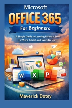 Paperback Microsoft Office 365 For Beginners: A Simple Guide to Learning Essential Tools for Work, School, and Everyday Use Book