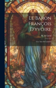 Hardcover Le Baron François D'yvoire: Une Âme De Lumière [French] Book