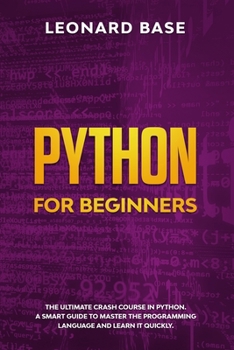 Paperback Python For Beginners: The Ultimate Crash Course In Python. A Smart Guide To Mastering The Powerful Programming Language And Learn It Faster Book
