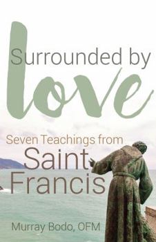 Paperback Surrounded by Love: Seven Teachings from St. Francis Book