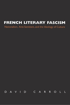Hardcover French Literary Fascism: Nationalism, Anti-Semitism, and the Ideology of Culture Book