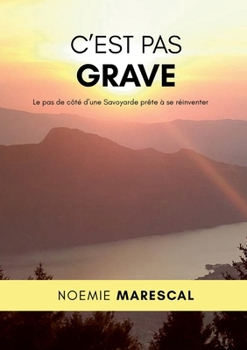 Paperback C'est pas grave: Le pas de côté d'une Savoyarde prête à se réinventer [French] Book