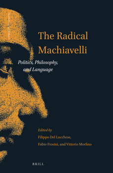 Hardcover The Radical Machiavelli: Politics, Philosophy, and Language Book