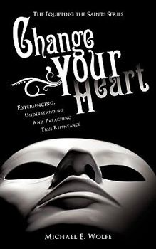 Paperback Change Your Heart: Experiencing, Understanding and Preaching True Repentance Book