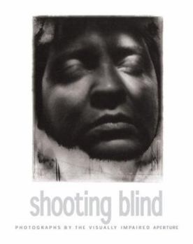 Hardcover Shooting Blind: Photographs By The Visually Impaired Book
