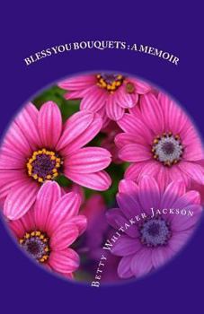 Paperback Bless You Bouquets: A Memoir: Garden Gifts to Special People in My Life Walk Book