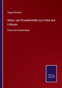 Sitten- und Charakterbilder aus Polen und Lithauen: Erster und Zweiter Band