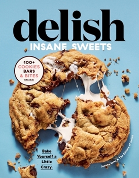 Hardcover Delish Insane Sweets: Bake Yourself a Little Crazy: 100+ Cookies, Bars, Bites, and Treats Book