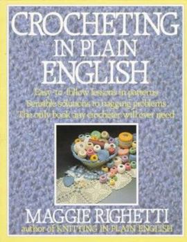Paperback Crocheting in Plain English: Easy-To-Follow Lessons in Patterns, Sensible Solutions to Nagging Problems, the Only Book Any Crocheter Will Ever Need Book
